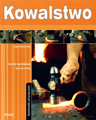 Kowalstwo Rzemiosło Artystyczne (twarda) - Jose Antonio Ares [KSIĄŻKA]