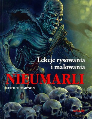 Nieumarli Lekcje Rysowania I Malowania - Keith Thompson [KSIĄŻKA]