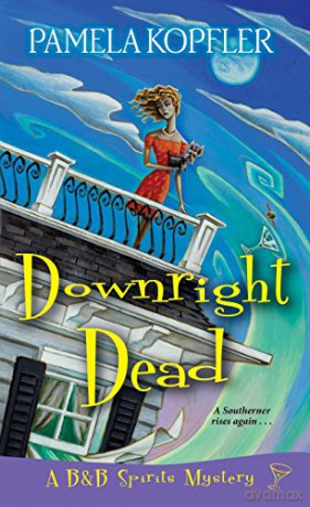 Downright Dead A B and B Spirits Mystery: 2 - Pamela Kopfler [KSIĄŻKA]