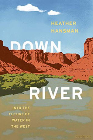 Downriver: Into the Future of Water in the West - Heather Hansman [KSIĄŻKA]