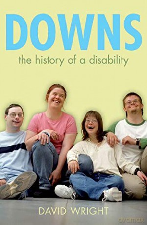 Downs: The history of a disability Biographies of Disease - David Wright [KSIĄŻKA]