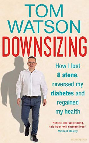 Downsizing: How I lost 8 stone, reversed my diabetes and regained my health - THE SUNDAY TIMES BESTSELLER - Tom Watson [KSIĄŻKA]