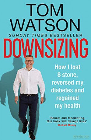 Downsizing: How I lost 8 stone, reversed my diabetes and regained my health - THE SUNDAY TIMES BESTSELLER - Tom Watson [KSIĄŻKA]