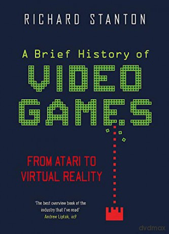 A Brief History Of Video Games: From Atari To Virtual Reality (Brief Histories) - Rich Stanton [KSIĄŻKA]