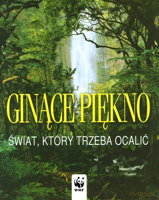 Ginące Piękno Świat Który Trzeba Ocalić (twarda) [KSIĄŻKA]