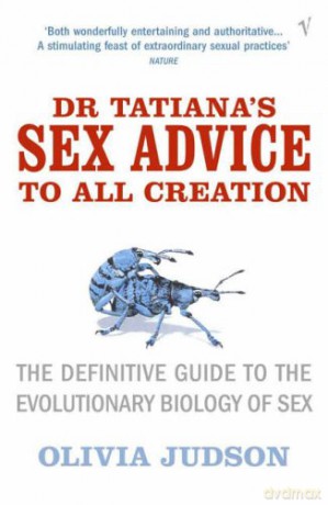 Dr Tatiana's Sex Advice to All Creation: Definitive Guide to the Evolutionary Biology of Sex - Olivia Judson [KSIĄŻKA]