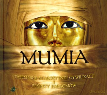 Mumia Tajemnice Starożytnej Cywilizacji I Sekrety Faraonów (twarda) [KSIĄŻKA]