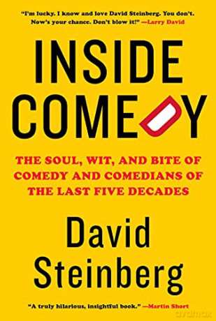 Inside Comedy: The Soul, Wit, And Bite Of Comedy And Comedians Of The Last Five Decades - David Steinberg [KSIĄŻKA]