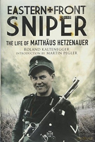 Eastern Front Sniper: The Life Of Matth Us Hetzenauer (Greenhill Sniper Library): The Life Of Matthäus Hetzenauer - Roland Kaltenegger [KSIĄŻKA]
