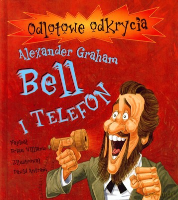 Odlotowe Odkrycia Alexander Graham Bell I Telefon (twarda) - Brian Williams, Dawid Antram [KSIĄŻKA]