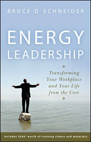 Energy Leadership: Transforming Your Workplace And Your Life From The Core - Bruce D. Schneider [KSIĄŻKA]