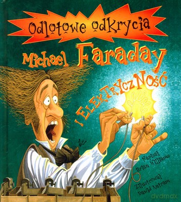 Odlotowe Odkrycia Michael Faraday I Elektryczność (twarda) - Brian Williams, Dawid Antram [KSIĄŻKA]