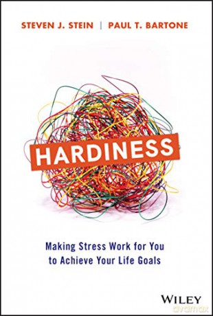 Hardiness: Making Stress Work For You To Achieve Your Life Goals - Steven J. Stein [KSIĄŻKA]