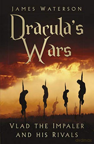 Dracula's Wars: Vlad the Impaler and his Rivals - James Waterson [KSIĄŻKA]