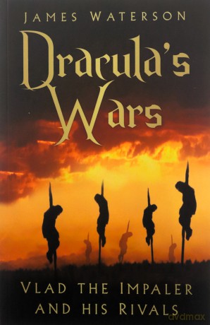Dracula's Wars: Vlad the Impaler and his Rivals - James Waterson [KSIĄŻKA]