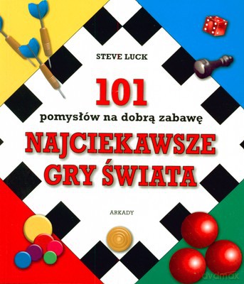 Najciekawsze Gry Świata 101 Pomysłów Na Dobrą Zabawę - Steve Luck [KSIĄŻKA]