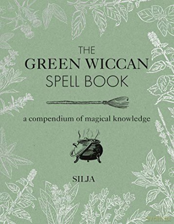The Green Wiccan Spell Book: A Compendium Of Magical Knowledge - Silja [KSIĄŻKA]