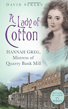 A Lady Of Cotton: Hannah Greg, Mistress Of Quarry Bank Mill - Sekers [KSIĄŻKA]
