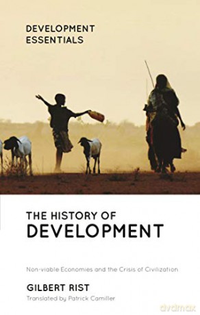 The History Of Development: From Western Origins To Global Faith (Development Essentials) - Gilbert Rist Translated by Patrick Camiller [KSIĄŻKA]