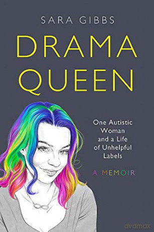 Drama Queen: One Autistic Woman and a Life of Unhelpful Labels - Sara Gibbs [KSIĄŻKA]