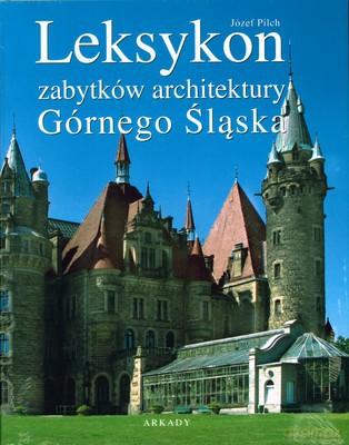 Leksykon Zabytków Architektury Górnego Śląska (twarda) - Józef Pilch [KSIĄŻKA]