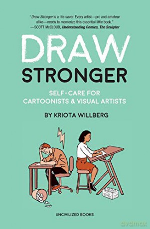 Draw Stronger: Self-Care For Cartoonists and Other Visual Artists - Kriota Willberg [KOMIKS]