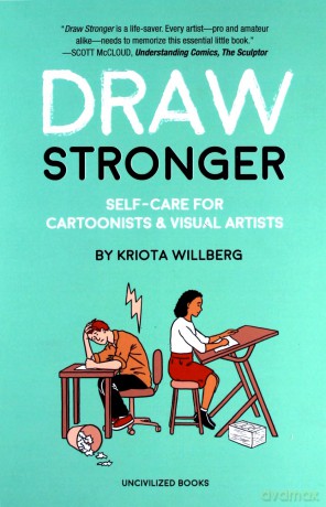 Draw Stronger: Self-Care For Cartoonists and Other Visual Artists - Kriota Willberg [KOMIKS]