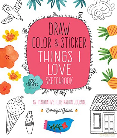 Draw, Color, and Sticker Things I Love Sketchbook: An Imaginative Illustration Journal - 500 Stickers Included 5 Creative Coloring - Carolyn Gavin [KSIĄŻKA]