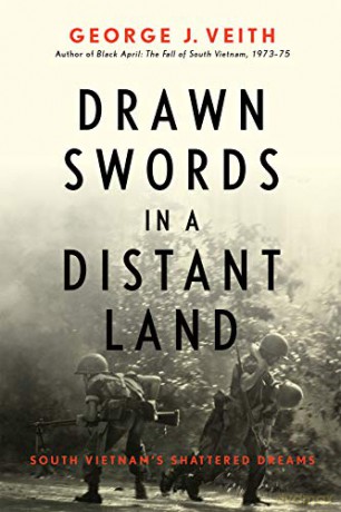 Drawn Swords in a Distant Land: South Vietnam's Shattered Dreams - George J. Veith [KSIĄŻKA]