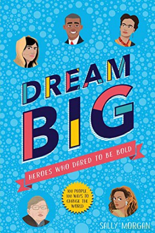Dream Big! Heroes Who Dared to Be Bold 100 people - 100 ways to change the world - Sally Morgan [KSIĄŻKA]