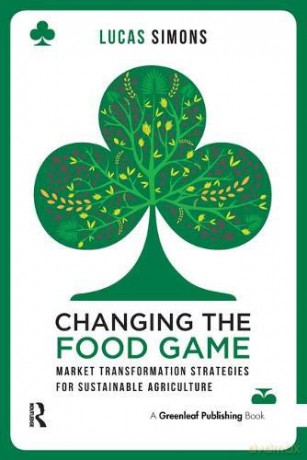 Changing The Food Game: Market Transformation Strategies For Sustainable Agriculture - Lucas Simons [KSIĄŻKA]