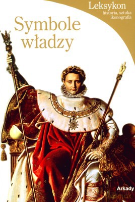 Symbole Władzy Leksykon Historia Sztuka Ikonografia [KSIĄŻKA]
