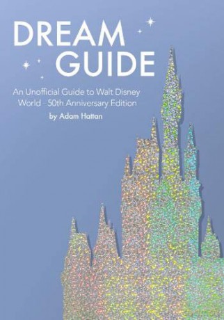 Dream Guide: An Unofficial Guide to Walt Disney World - 50th Anniversary Edition - Adam Hattan [KSIĄŻKA]