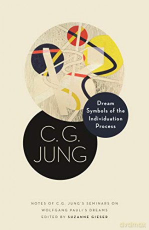 Dream Symbols of the Individuation Process: Notes of C. G. Jung's Seminars on Wolfgang Pauli's Dreams: 17 (Philemon Foundation Series, 17) - C. G. Jung [KSIĄŻKA]