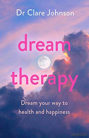 Dream Therapy: Dream your way to health and happiness - Dr Clare Johnson [KSIĄŻKA]