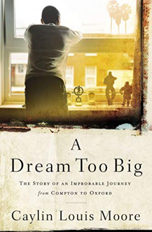 Dream Too Big: The Story of an Improbable Journey from Compton to Oxford - Caylin Louis Moore [KSIĄŻKA]