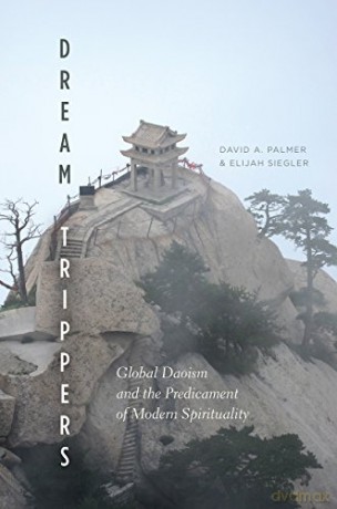Dream Trippers: Global Daoism and the Predicament of Modern Spirituality - David A. Palmer [KSIĄŻKA]