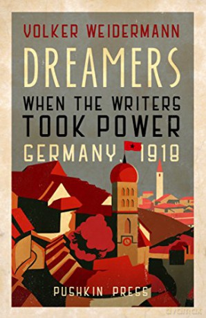 Dreamers: When the Writers Took Power, Germany 1918 - Volker Weidermann [KSIĄŻKA]