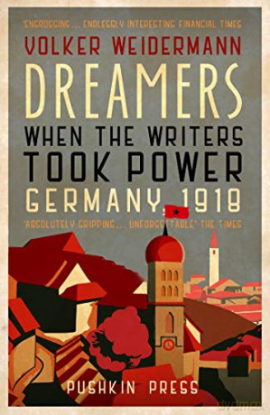 Dreamers: When the Writers Took Power, Germany 1918 - Volker Weidermann [KSIĄŻKA]