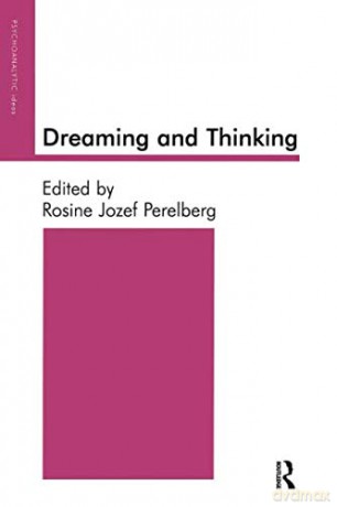 Dreaming and Thinking Psychoanalytic Ideas and Applications - Rosine J. Perelberg [KSIĄŻKA]
