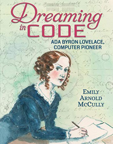 Dreaming in Code: Ada Byron Lovelace, Computer Pioneer: 1 - Emily Arnold McCully [KSIĄŻKA]