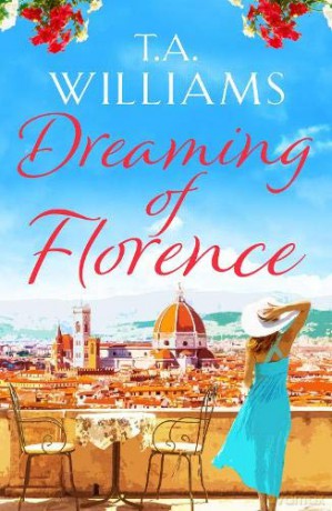 Dreaming of Florence: The feel-good read of the summer! - T. A. Williams [KSIĄŻKA]