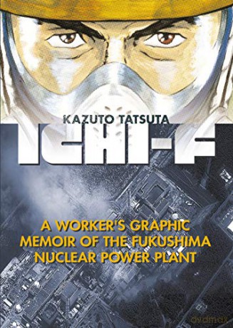 Ichi-F: A Worker's Graphic Memoir Of The Fukushima Nuclear Power Plant - Kazuto Tatsuta [KSIĄŻKA]