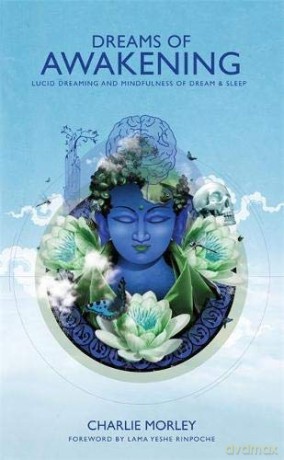 Dreams of Awakening: Lucid Dreaming And Mindfulness Of Dream And Sleep - Charlie Morley [KSIĄŻKA]