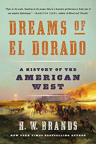 Dreams of El Dorado: A History of the American West - H. W. Brands [KSIĄŻKA]