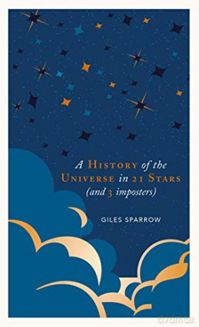 A History Of The Universe In 21 Stars: (And 3 Imposters) - Giles Sparrow [KSIĄŻKA]