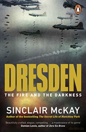 Dresden: The Fire and the Darkness - Sinclair McKay [KSIĄŻKA]