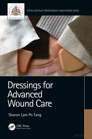 Dressings for Advanced Wound Care Textile Institute Professional Publications - Sharon Lam Po Tang [KSIĄŻKA]