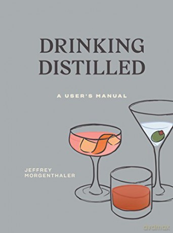Drinking Distilled: A User's Manual - Jeffrey Morgenthaler [KSIĄŻKA]