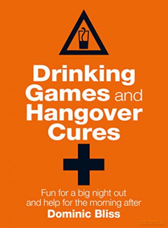 Drinking Games and Hangover Cures: Fun for a big night out and help for the morning after - Dominic Bliss [KSIĄŻKA]